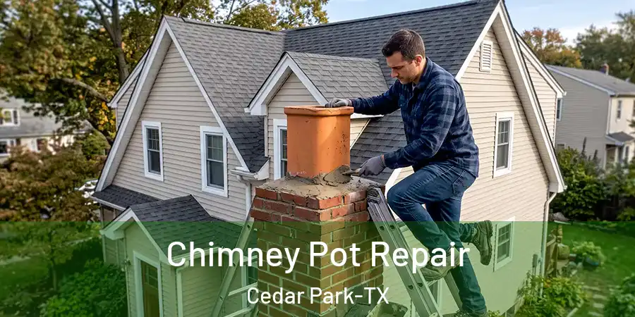 Chimney Pot Repair Cedar Park-TX