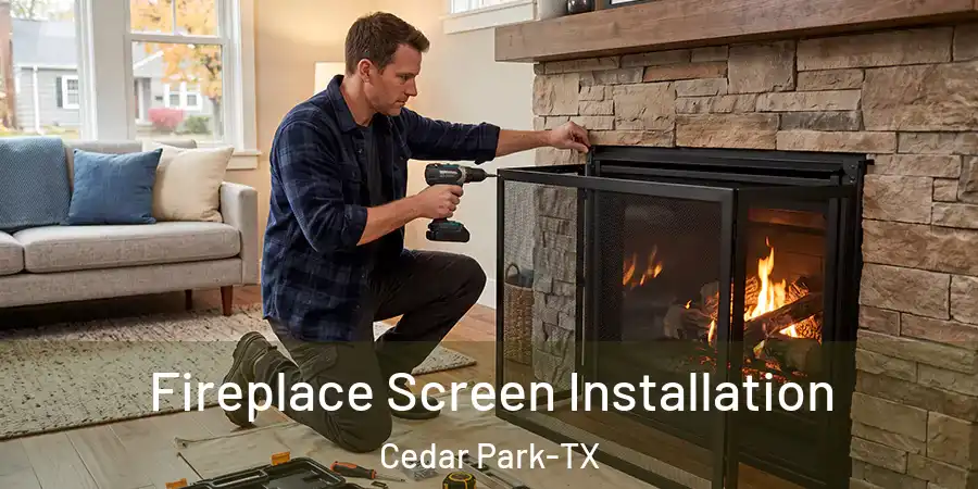 Fireplace Screen Installation Cedar Park-TX