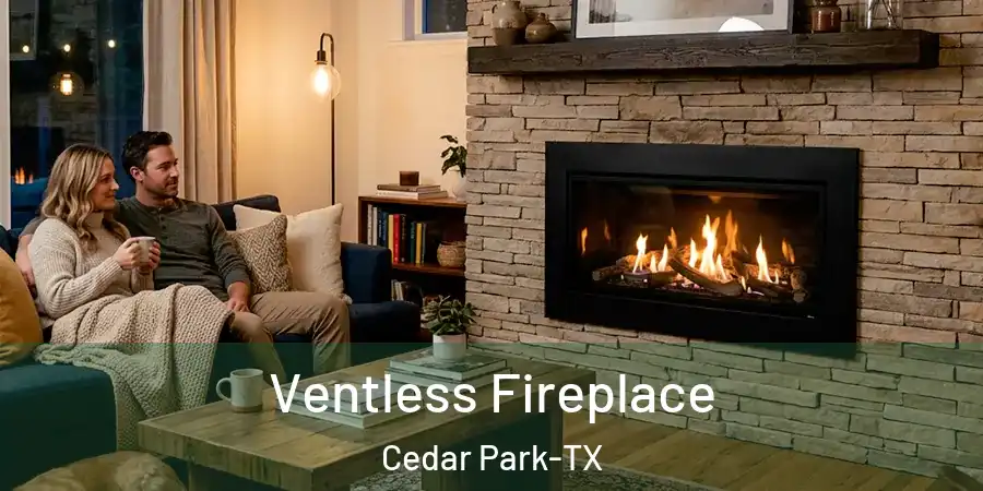  Ventless Fireplace Cedar Park-TX