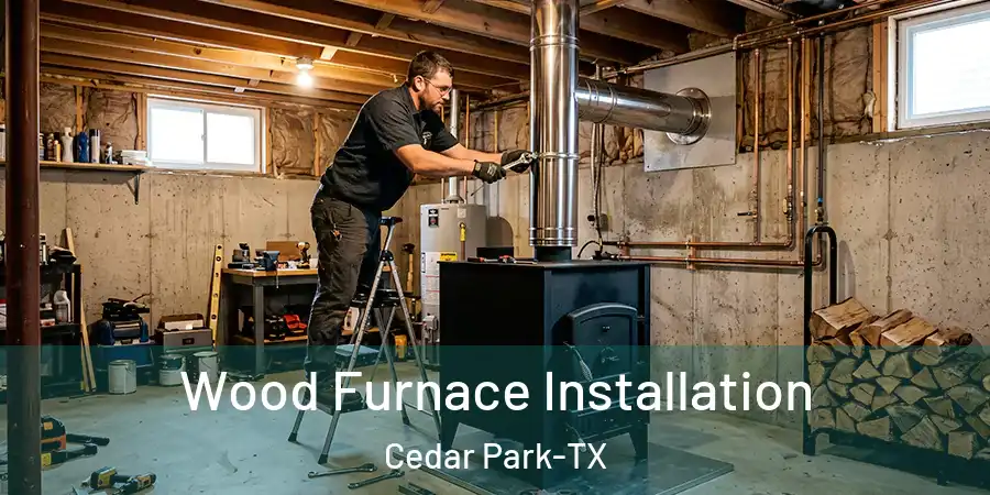  Wood Furnace Installation Cedar Park-TX